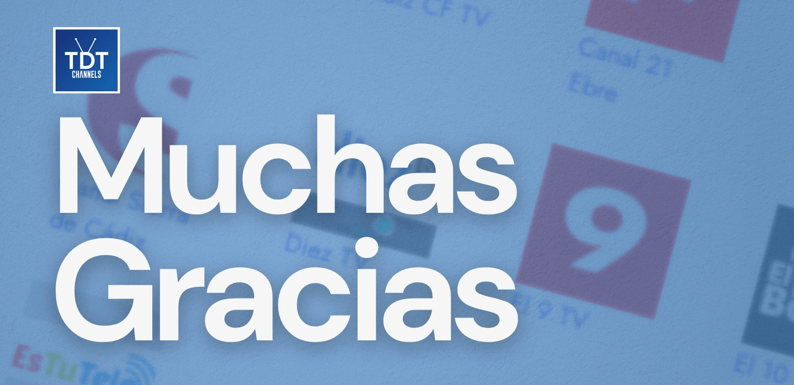 Muchas gracias: Estamos agradecidos y orgullosos de contar con el apoyo de tantas emisoras y canales que nos permiten ofrecer su contenido a través de TDTChannels.